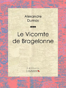 Le Vicomte de Bragelonne.  Ligaran