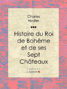 Histoire du Roi de Bohme et de ses Sept Chteaux.  Ligaran