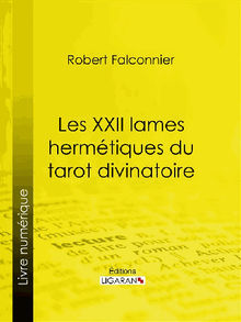 Les XXII Lames Hermtiques du Tarot divinatoire.  Robert Falconnier
