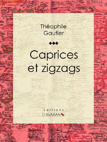 Caprices et zigzags.  Theophile Gautier