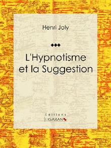 L'Hypnotisme et la Suggestion.  Ligaran