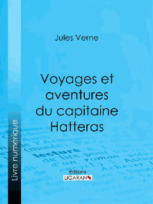 Voyages et aventures du capitaine Hatteras.  Ligaran