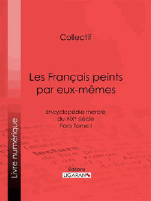 Les Franais peints par eux-mmes.  Ligaran