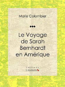 Le voyage de Sarah Bernhardt en Amrique.  Marie Colombier