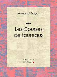 Les Courses de taureaux.  Armand Dayot