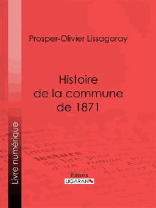 Histoire de la commune de 1871.  Prosper-Olivier Lissagaray