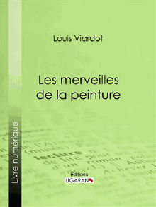 Les merveilles de la peinture.  Louis Viardot