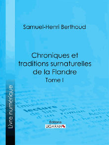 Chroniques et traditions surnaturelles de la Flandre.  Samuel-Henri Berthoud