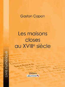 Les maisons closes au XVIIIe sicle.  Gaston Capon