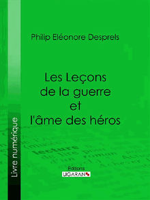 Les Leons de la guerre et l'me des hros.  Philip Elonore Desprels