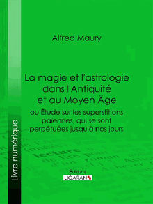 La magie et l'astrologie dans l'Antiquit et au Moyen Age.  Alfred Maury