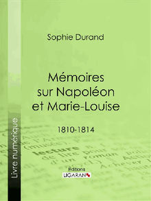 Mmoires sur Napolon et Marie-Louise.  Sophie Durand