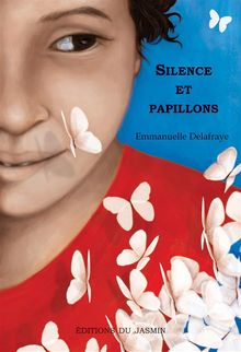 Silence et papillons.  Emmanuelle Delafraye