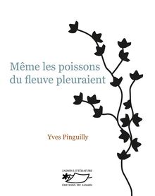 Mme les poissons du fleuve pleuraient.  Yves Pinguilly