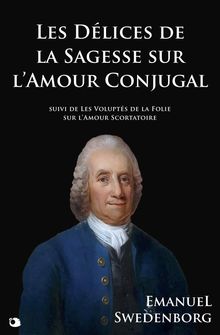 Les Dlices de la Sagesse sur lAmour Conjugal.  Emanuel Swedenborg