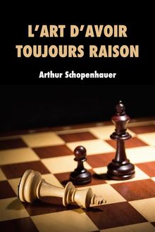 LArt davoir toujours raison.  Arthur Schopenhauer