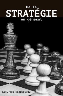 De la Stratgie en gnral.  Carl von Clausewitz