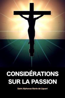 Considrations sur la Passion.  Saint Alphonse Marie De Liguori