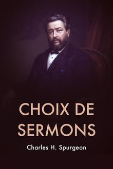 Choix de Sermons.  Charles H. Spurgeon