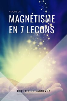 Cours de MAGNTISME en 7 leons.  Dupotet de Sannevoy