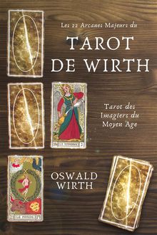 Les 22 Arcanes Majeurs du Tarot de WIRTH.  Oswald Wirth