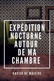 Expdition nocturne autour de ma Chambre.  Xavier de Maistre