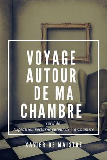 Voyage autour de ma Chambre.  Xavier de Maistre