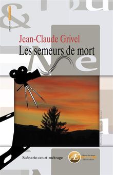 Les semeurs de mort.  Jean-Claude Grivel