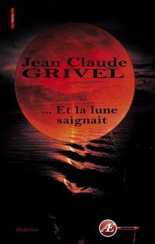  Et la lune saignait.  Jean-Claude Grivel