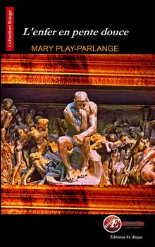 L'enfer en pente douce.  Mary Play-Parlange