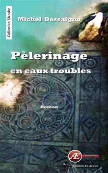 Plerinage en eaux troubles.  Michel Dessaigne