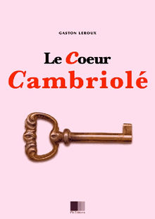 Le coeur cambriol.  Gaston Leroux