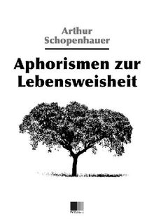 Aphorismen zur Lebensweisheit.  Arthur Schopenhauer