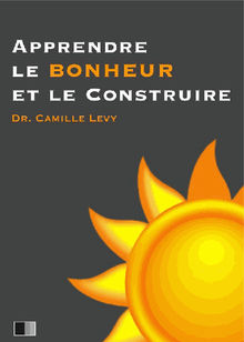 Apprendre le Bonheur et le construire.  Camille Levy