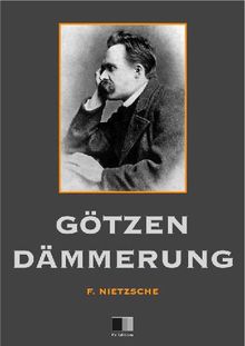 Gtzen-Dmmerung.  Friedrich Nietzsche