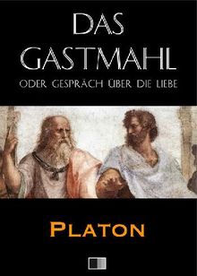 Das Gastmahl oder Gesprch ber die Liebe.  Platon