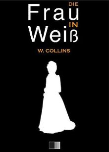 Die Frau in Wei.  Wilkie Collins