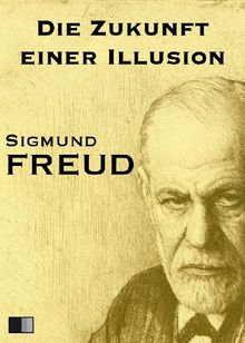 Die Zukunft einer Illusion.  Sigmund Freud