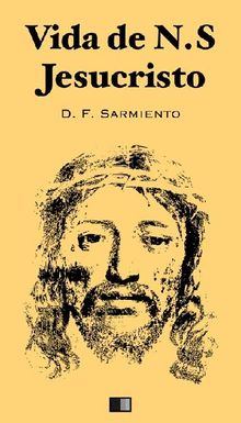 Vida de Jesucristo.  Domingo F. Sarmiento