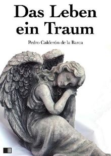 Das Leben ein Traum.  Pedro Caldern de la Barca