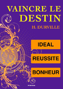 Vaincre le Destin : l'Idal, l'art de Russir, le Bonheur..  Hector Durville