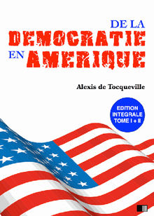 De la dmocratie en Amrique - dition intgrale.  Alexis de Tocqueville