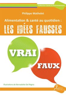 Alimentation & sant au quotidien: les ides fausses.  Philippe Mathelet