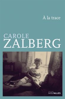  la trace.  Carole Zalberg