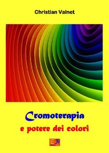 Cromoterapia e potere dei colori.  Christian Valnet