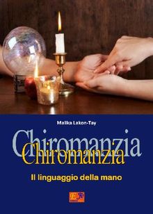 Chiromanzia - Il linguaggio della mano.  Malika Lakon Tay