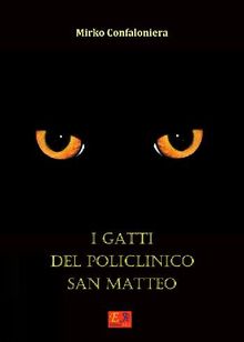 I gatti del Policlinico San Matteo.  Mirko Confaloniera