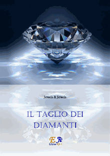 Il taglio dei diamanti.  Jewels & Jewels