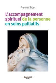 L'accompagnement spirituel de la personne en soins palliatifs.  Franois Buet