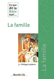 Ce que dit la Bible sur la famille.  Philippe Lefebvre